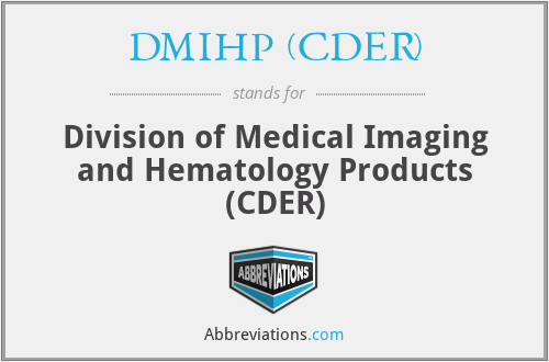 DMIHP (CDER) - Division of Medical Imaging and Hematology Products (CDER)